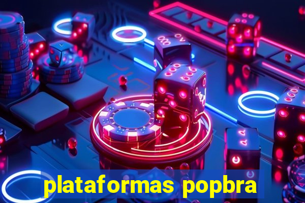 plataformas popbra